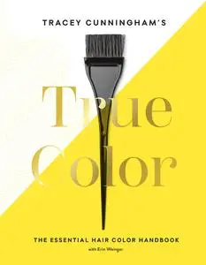 Tracey Cunningham's True Color: The Essential Hair Color Handbook