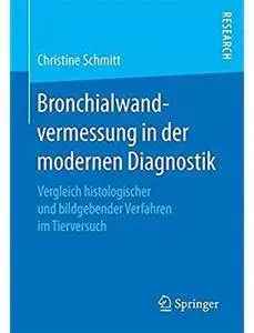 Bronchialwandvermessung in der modernen Diagnostik: Vergleich histologischer und bildgebender Verfahren im Tierversuch [Repost]