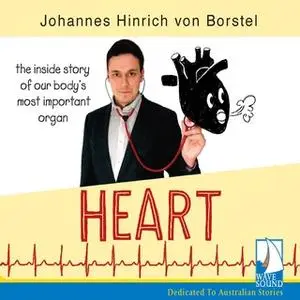 «Heart: The Inside Story of Our Body's Most Important Organ» by Johannes Hinrich von Borstel