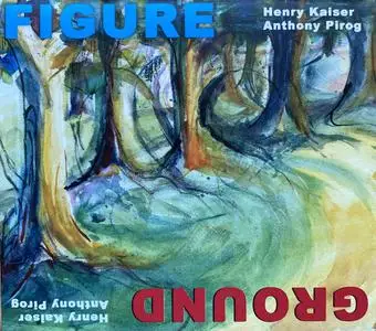 Henry Kaiser & Anthony Pirog - Figure/Ground: Electric Guitar Duos (2022) [Official Digital Download 24/48]