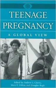 Teenage Pregnancy: A Global View (A World View of Social Issues) by Andrew L. Cherry Jr.