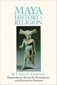 Maya History and Religion by J. Eric S. Thompson [Repost]