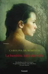 Carolina de Robertis - La bambina nata due volte