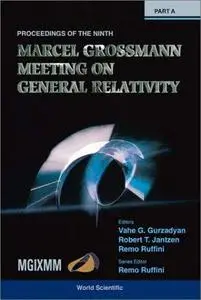 Proceedings of the Ninth Marcel Grossman Meeting: On Recent Developments in Theoretical and Experimental General Relavtivity, G