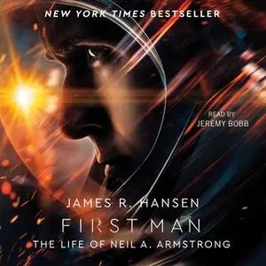 «First Man: The Life of Neil A. Armstrong» by James R. Hansen