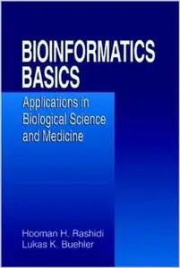 Bioinformatics Basics: Applications in Biological Science and Medicine by Hooman H. Rashidi