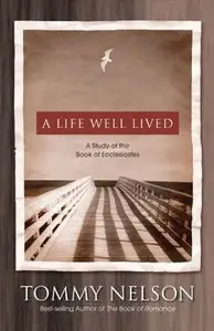 A Life Well Lived: A Study of the Book of Ecclesiastes