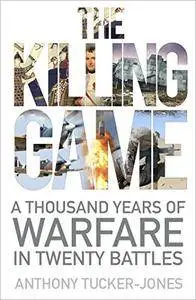 The Killing Game: A Thousand Years of Warfare in Twenty Battles