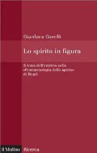 Lo spirito in figura. Il tema dell'estetico nella «Fenomenologia dello spirito» di Hegel