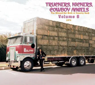 VA - Truckers, Kickers, Cowboy Angels: The Blissed-Out Birth of Country Rock, Vol. 6: 1973 (2015)