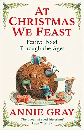 At Christmas We Feast: Festive Food Through the Ages