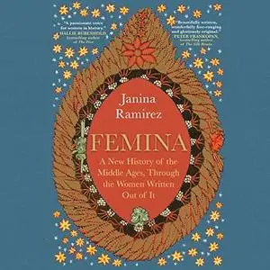 Femina: A New History of the Middle Ages, Through the Women Written Out of It [Audiobook]