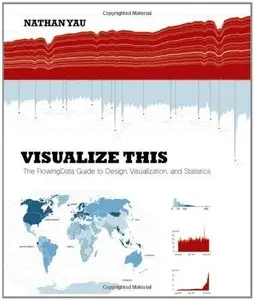 Visualize This: The Flowing Data Guide to Design, Visualization, and Statistics (Repost)
