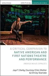 Critical Companion to Native American and First Nations Theatre and Performance: Indigenous Spaces
