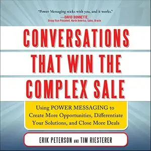 Conversations That Win the Complex Sale, 2022 Edition: Using Power Messaging to Create More Opportunities [Audiobook]