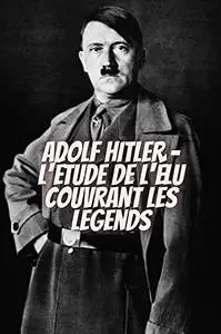 Adolf Hitler - L'étude de l'élu couvrant les legends