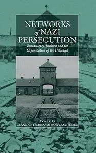 Networks of Nazi Persecution: Bureaucracy, Business and the Organization of the Holocaust edited