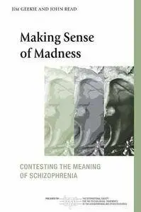 Making Sense of Madness: Contesting the Meaning of Schizophrenia