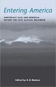 Entering America: Northeast Asia and Beringia Before the Last Glacial Maximum