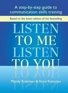 Mandy Kotzman, Anne Kotzman - Listen to Me, Listen to You: A Step-by-step Guide to Communication Skills Training