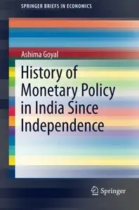 History of Monetary Policy in India Since Independence by Ashima Goyal