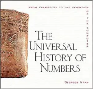 The Universal History of Numbers: From Prehistory to the Invention of the Computer