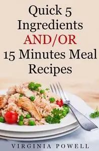 Quick 5 Ingredients  AND/OR  15 Minutes Meal Recipes