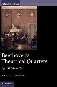 Beethoven's theatrical quartets : opp. 59, 74, and 95