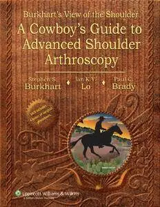 Burkhart's View of the Shoulder: A Cowboy's Guide to Advanced Shoulder Arthroscopy (repost)