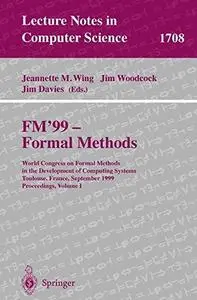 FM’99 — Formal Methods: World Congress on Formal Methods in the Development of Computing Systems Toulouse, France, September 20