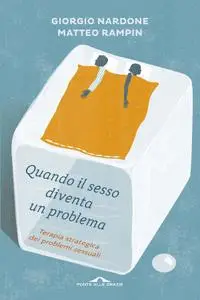Giorgio Nardone, Matteo Rampin - Quando il sesso diventa un problema