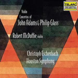 Robert McDuffie, Christoph Eschenbach, Houston Symphony – John Adams & Philip Glass: Violin Concertos (1999)