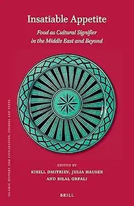 Insatiable Appetite: Food as Cultural Signifier in the Middle East and Beyond