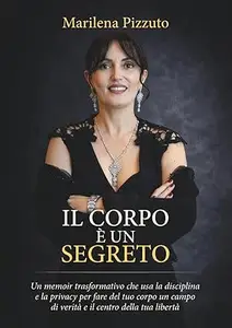 Il Corpo è un Segreto: Un memoir trasformativo che usa la disciplina e la privacy per fare il tuo corpo un campo di verità e