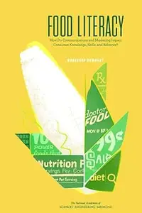 Food Literacy: How Do Communications and Marketing Impact Consumer Knowledge, Skills, and Behavior? Workshop Summary