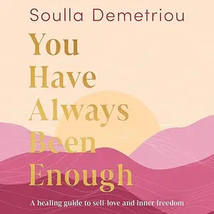 You Have Always Been Enough: A Healing Guide to Self-Love and Inner Freedom [Audiobook]