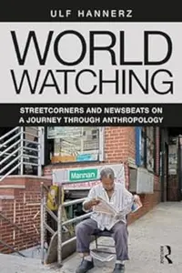 World Watching: Streetcorners and Newsbeats on a Journey through Anthropology