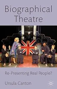 Biographical Theatre: Re-Presenting Real People?