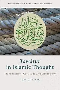 Tawātur in Islamic Thought: Transmission, Certitude and Orthodoxy