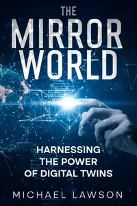 The Mirror World: Harnessing the Power of Digital Twins