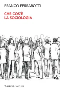 Franco Ferrarotti - Che cos'è la sociologia