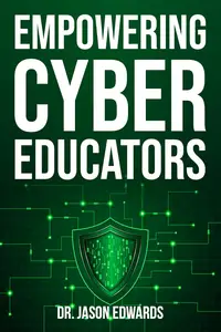Empowering Cyber Educators: Strategies and Tools for Educators Shaping the Future of Cybersecurity