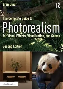 The Complete Guide to Photorealism for Visual Effects, Visualization, and Games (2nd Edition)