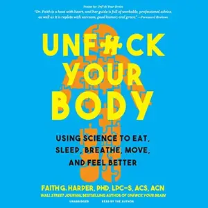 Unf--k Your Body: Using Science to Eat, Sleep, Breathe, Move, and Feel Better [Audiobook]