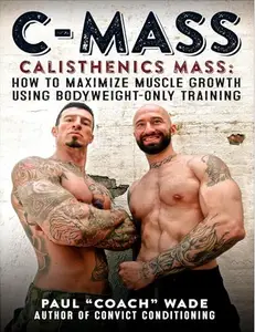 C-Mass: Calisthenics Mass: How to Maximize Muscle Growth Using Bodyweight-Only Training [Audiobook]