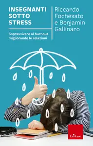 Insegnanti sotto stress - Benjamin Gallinaro & Riccardo Fochesato