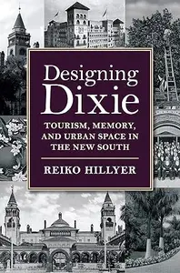 Designing Dixie: Tourism, Memory, and Urban Space in the New South