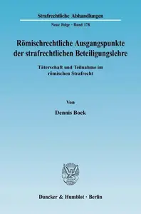 Römischrechtliche Ausgangspunkte der strafrechtlichen Beteiligungslehre: Täterschaft und Teilnahme im römischen Strafrecht