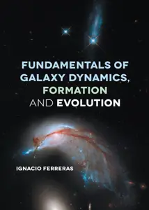 Fundamentals of Galaxy Dynamics, Formation and Evolution