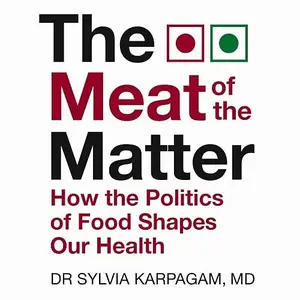 The Meat of The Matter: How the Politics of Food Shapes Our Health [Audiobook]